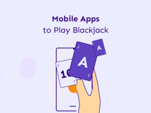 Best Mobile Apps to Play Blackjack Online